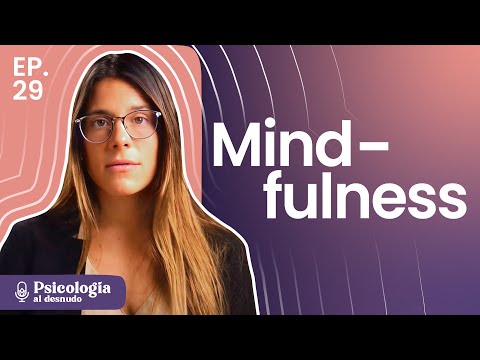 ¡Chau estrés! Guía para incorporar mindfulness y cambiar tu vida | Psicología al Desnudo | T3 E29