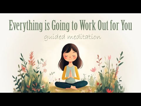 Everything is Going to Work Out for You (Guided Meditation)