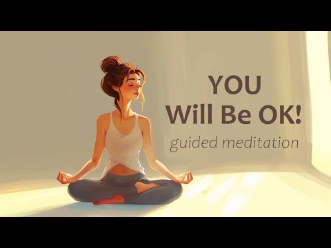You will be OK! (10 Minute Guided Meditation)